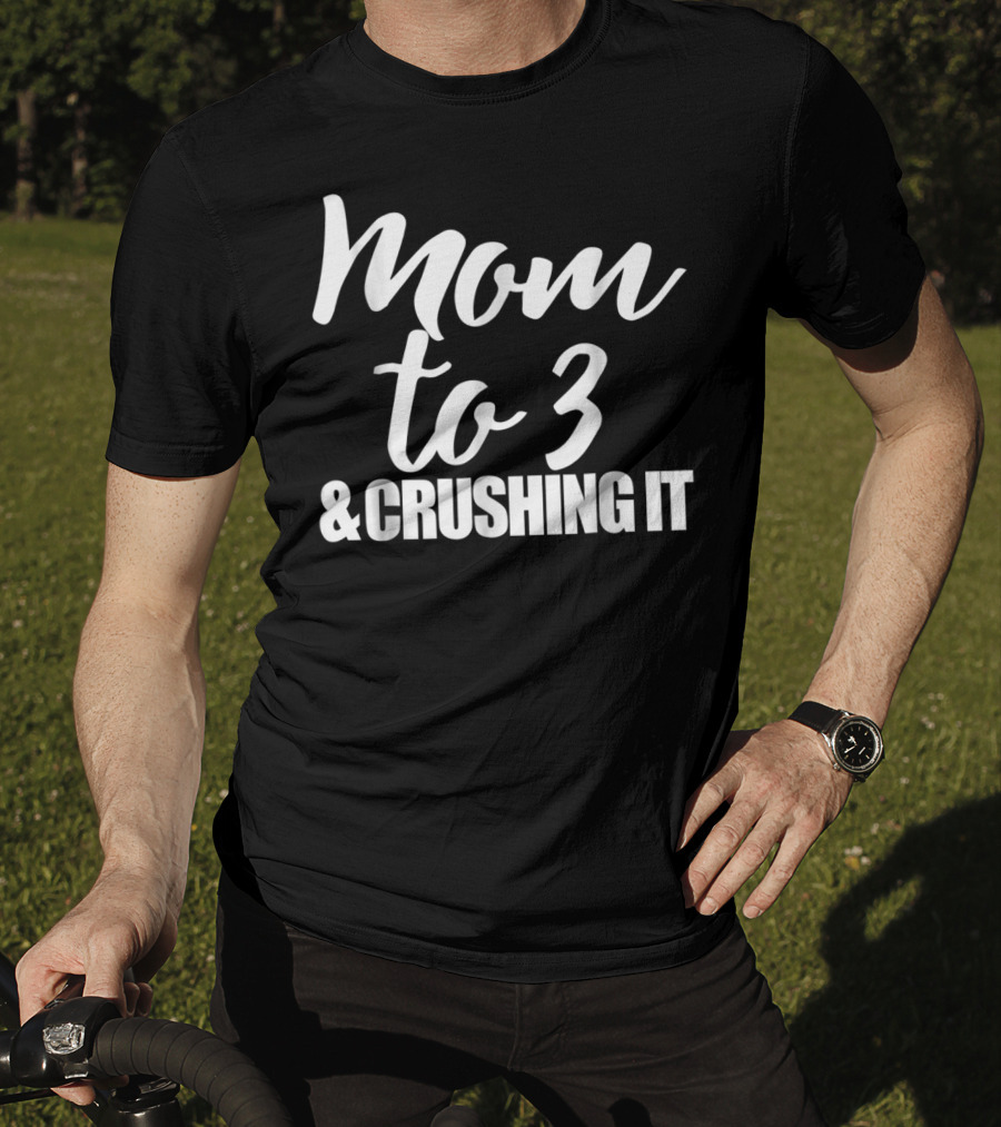Mom To 3 And Crushing It T-Shirt