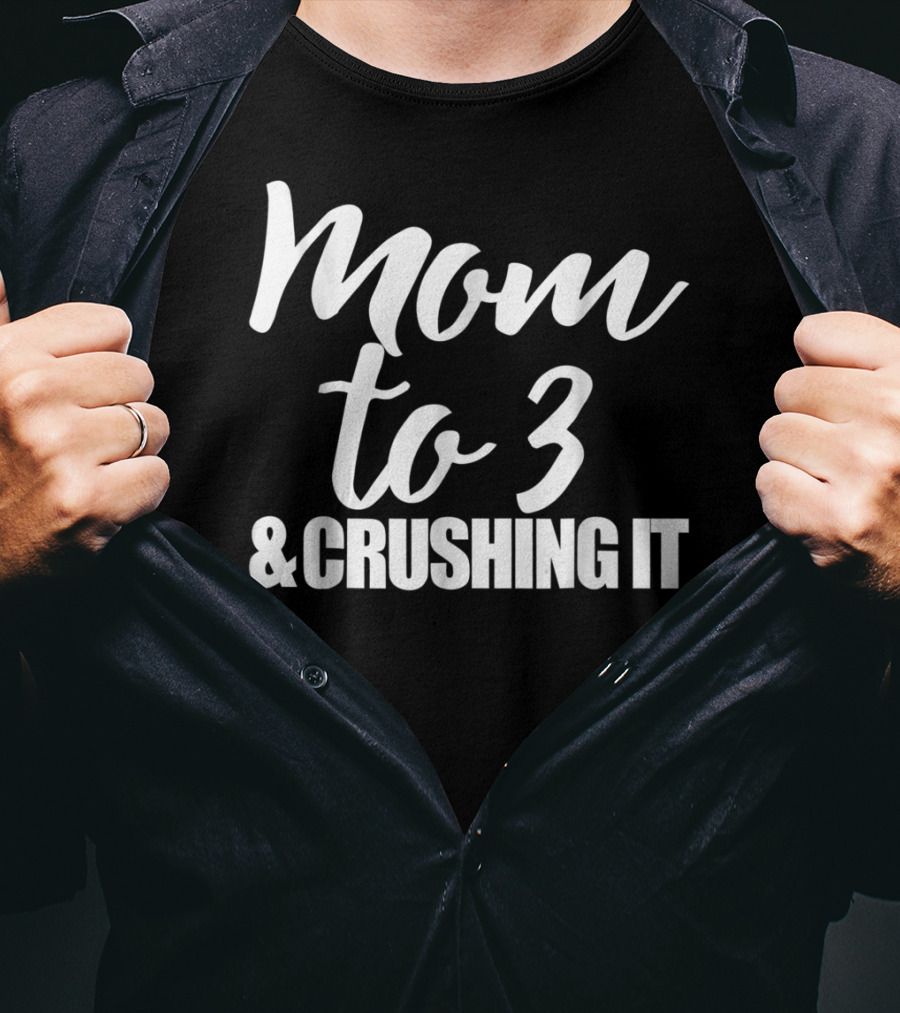 Mom To 3 And Crushing It T-Shirt