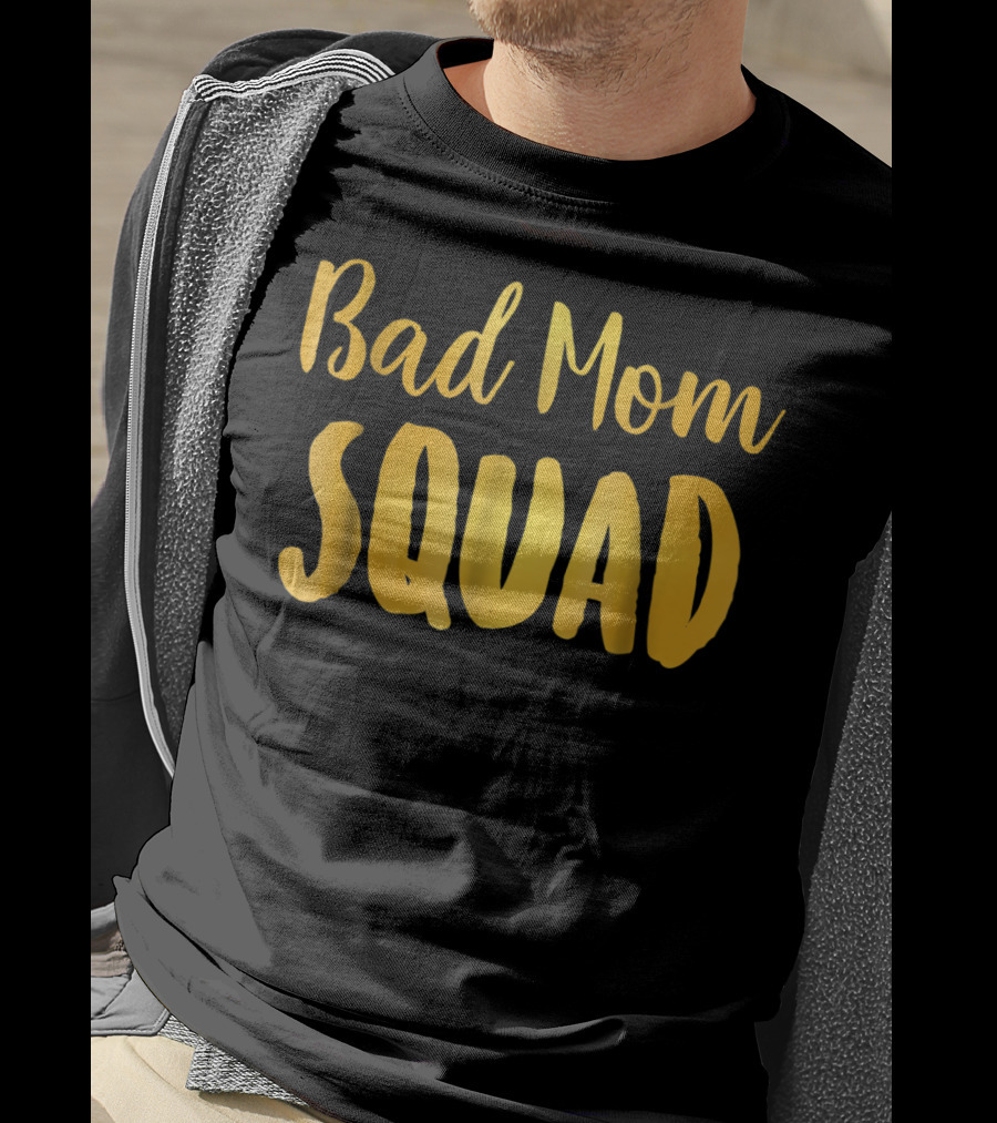 Bad Mom Squad Funny Family Party Gold Text T-Shirt