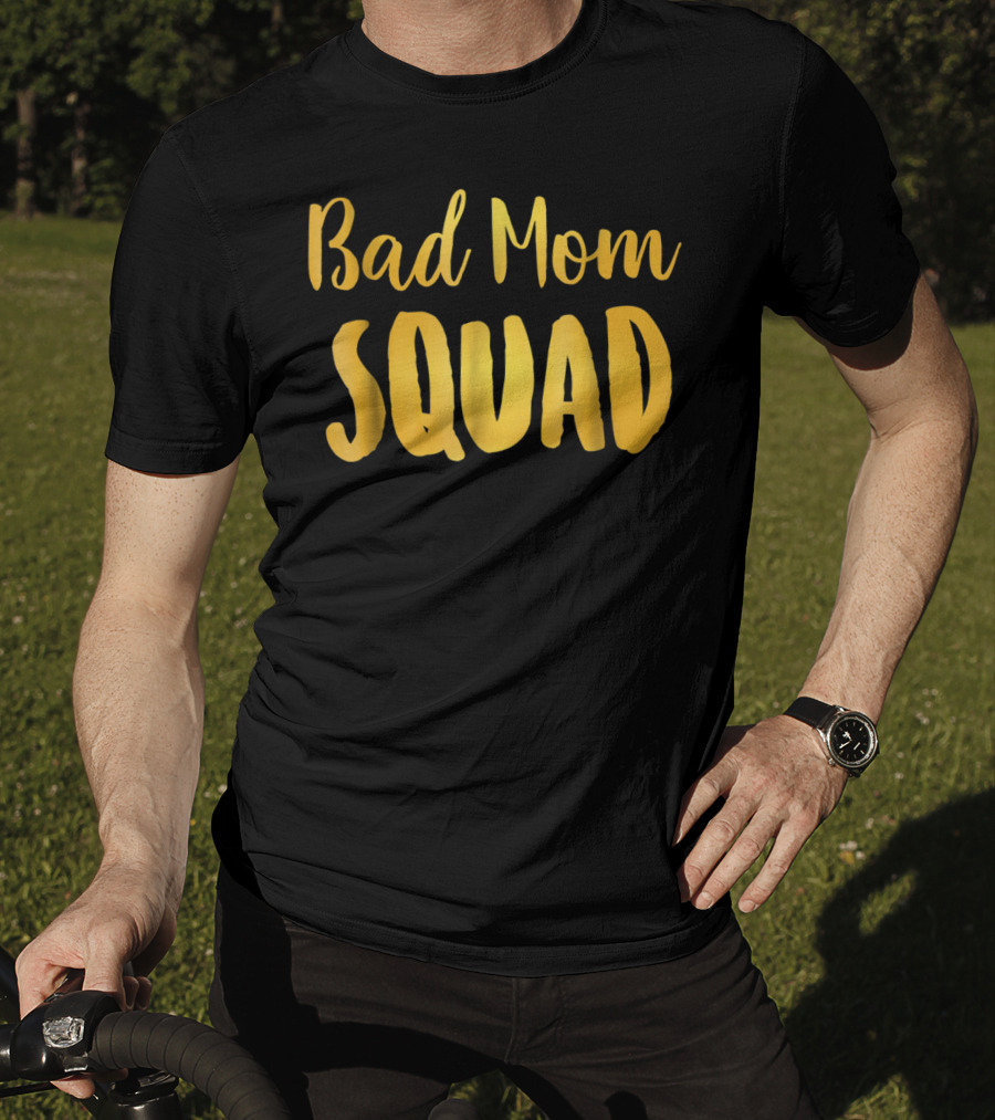 Bad Mom Squad Funny Family Party Gold Text T-Shirt