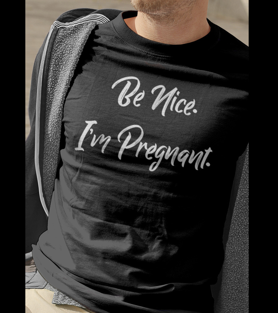 Be Nice I'm Pregnant New Mom Announcement T-Shirt
