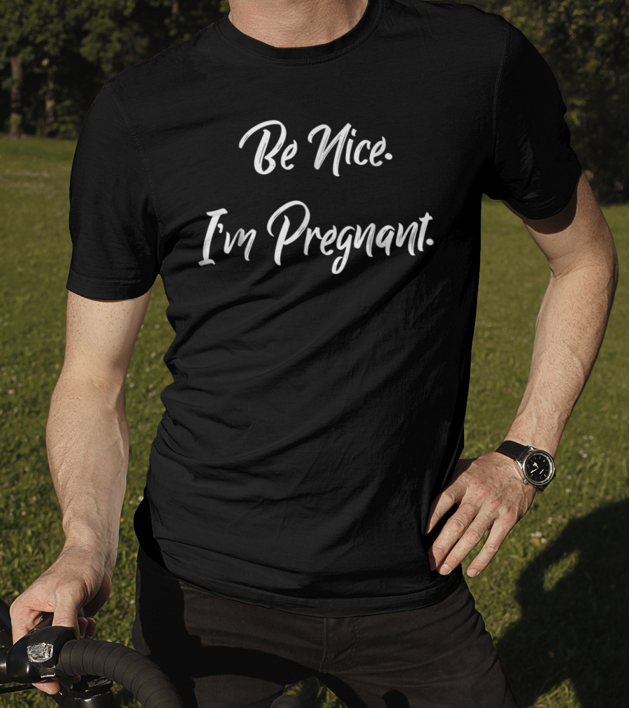 Be Nice I'm Pregnant New Mom Announcement T-Shirt