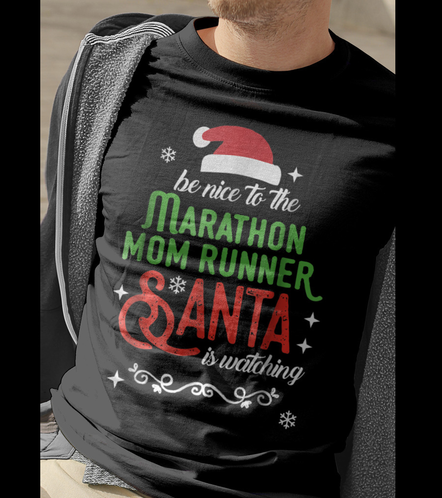Be Nice To The Marathon Mom Runner Santa Is Watching T-Shirt