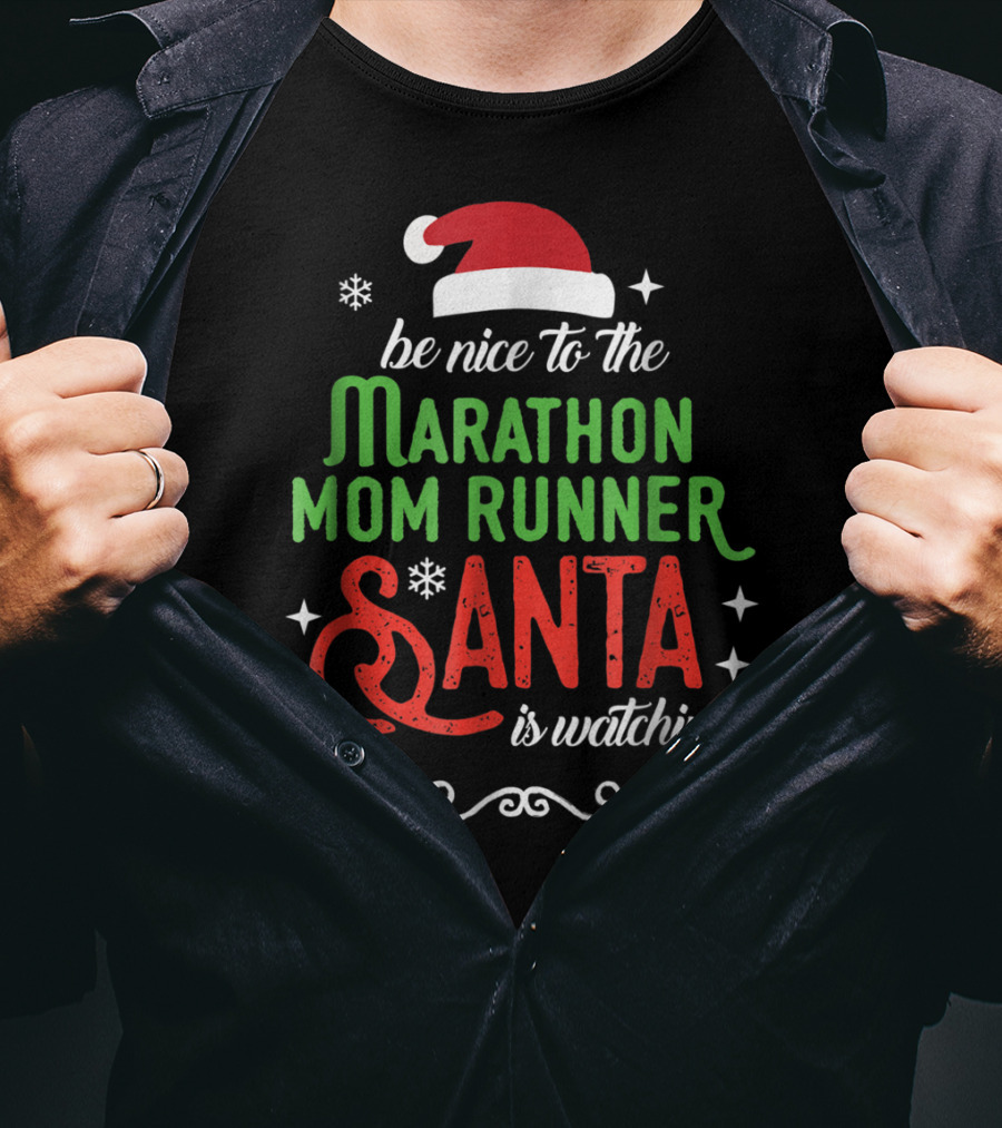 Be Nice To The Marathon Mom Runner Santa Is Watching T-Shirt