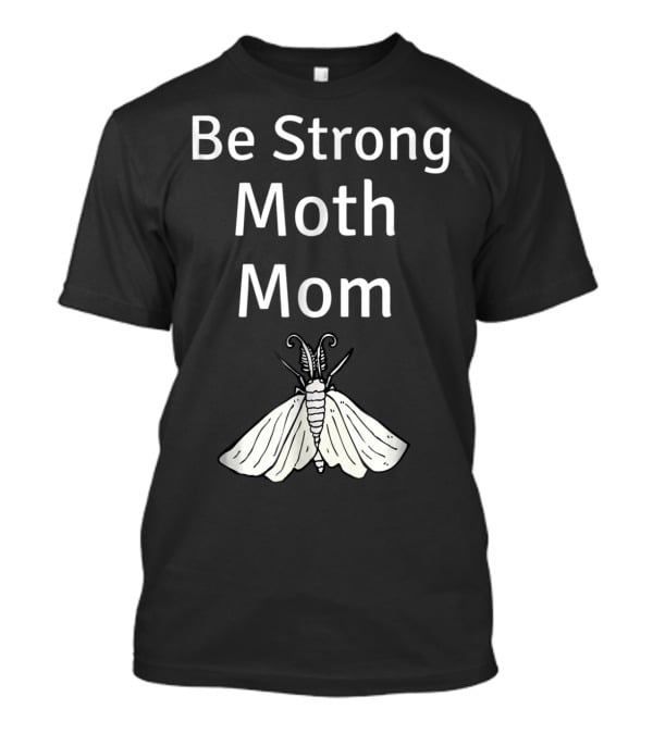 Be Strong Moth Mom Funny Peppered Gypsy Novelty Moth T-Shirt