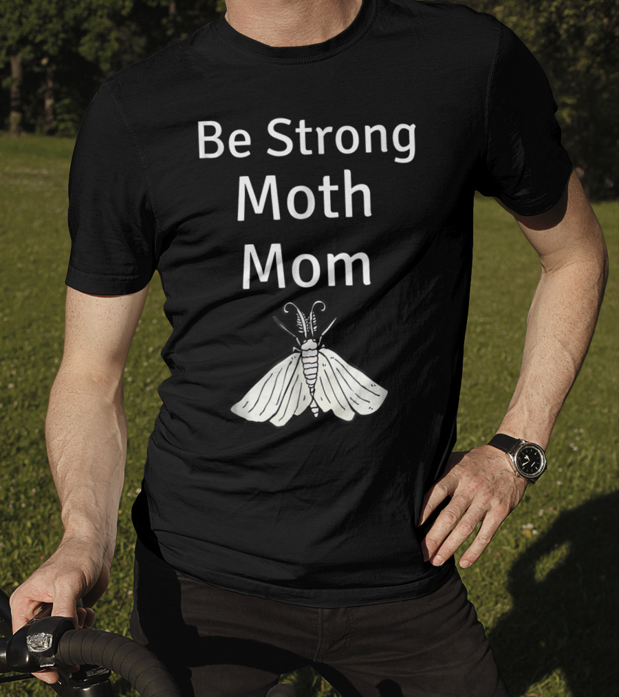 Be Strong Moth Mom Funny Peppered Gypsy Novelty Moth T-Shirt
