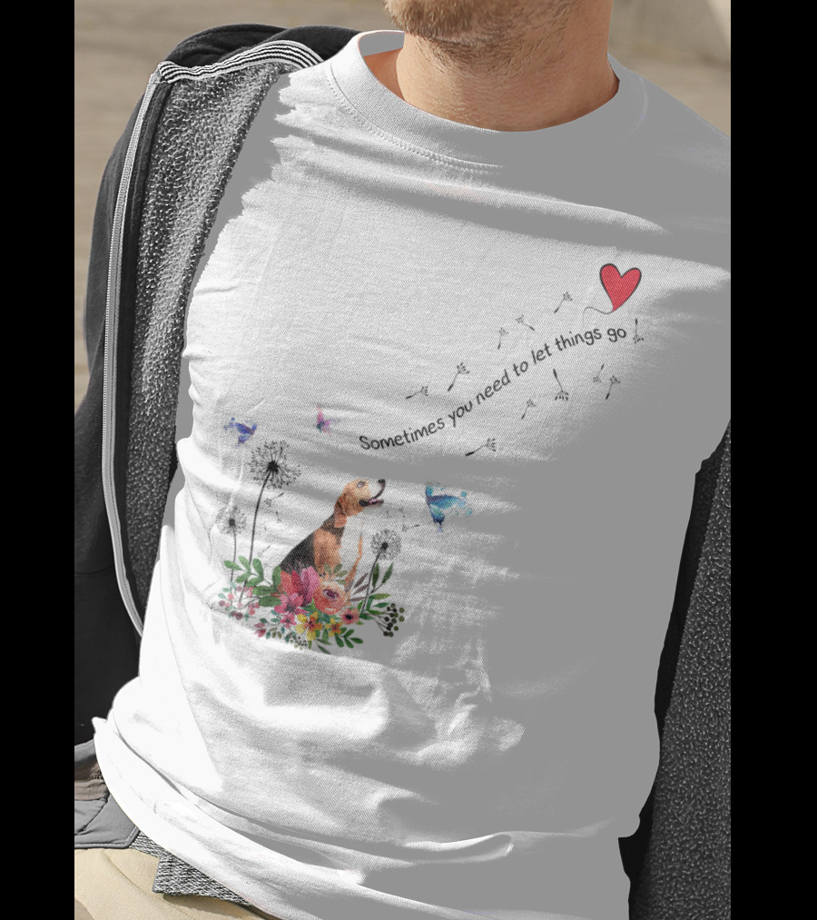 Beagle Dog Sometimes You Need To Let Things Go Heart Flowers Butterflies T-Shirt