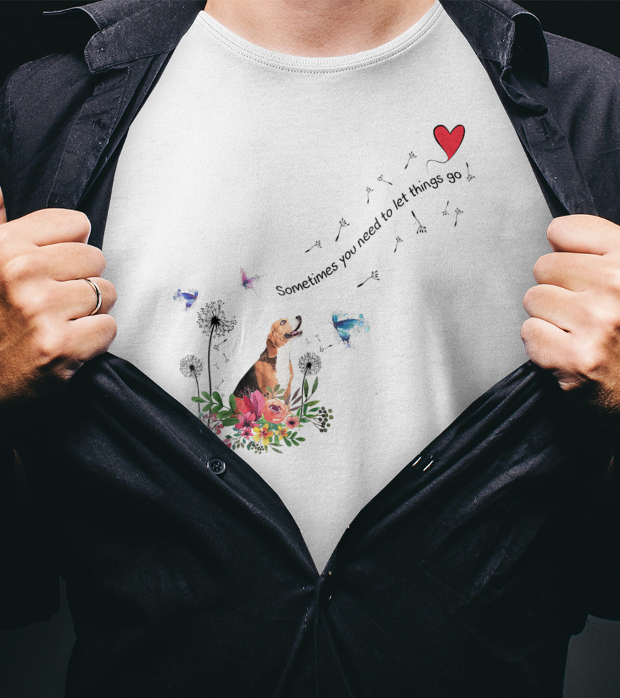 Beagle Dog Sometimes You Need To Let Things Go Heart Flowers Butterflies T-Shirt