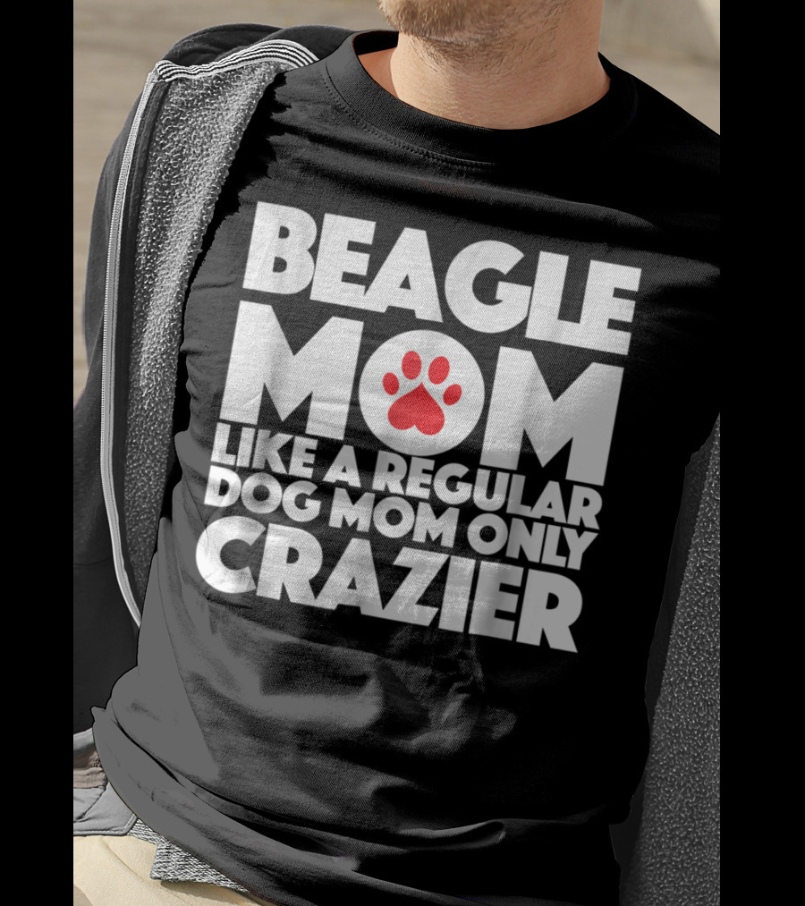 Beagle Mom Like A Regular Dog Mom Only Crazier T-Shirt