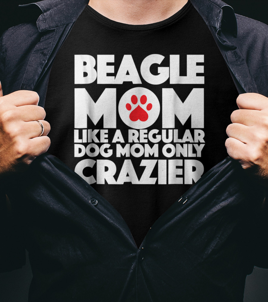 Beagle Mom Like A Regular Dog Mom Only Crazier T-Shirt