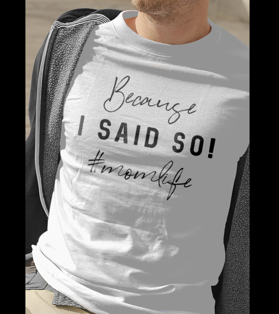 Because I Said So #momlife T-Shirt