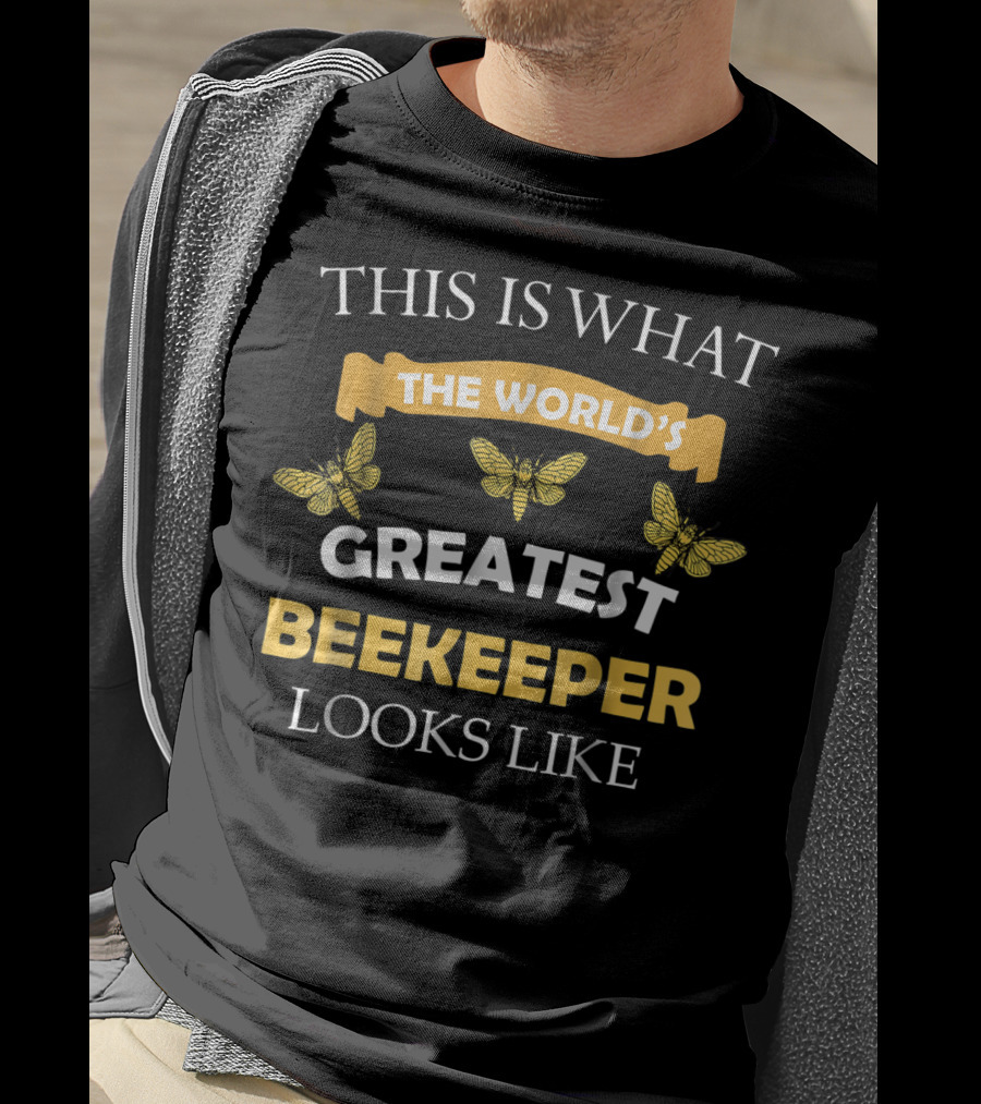 The World's Greatest Beekeeper Looks Like T-Shirt