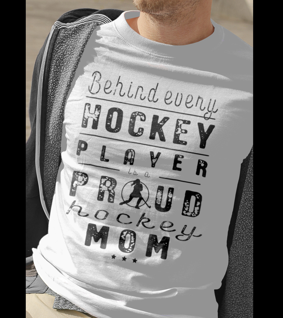 Behind Every Hockey Player Is A Proud Hockey Mom T-Shirt
