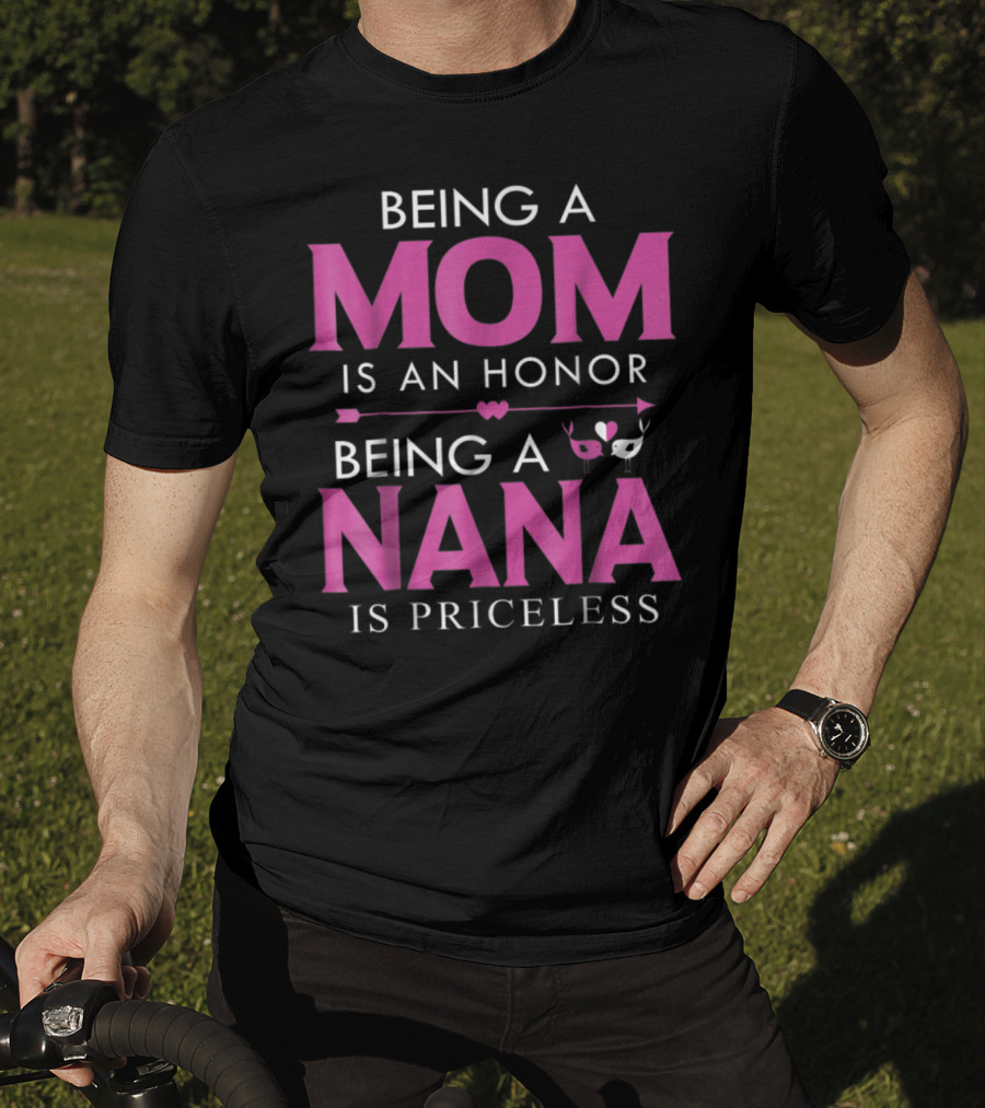 Being A Mom Is An Honor Being A Nana Is Priceless T-Shirt