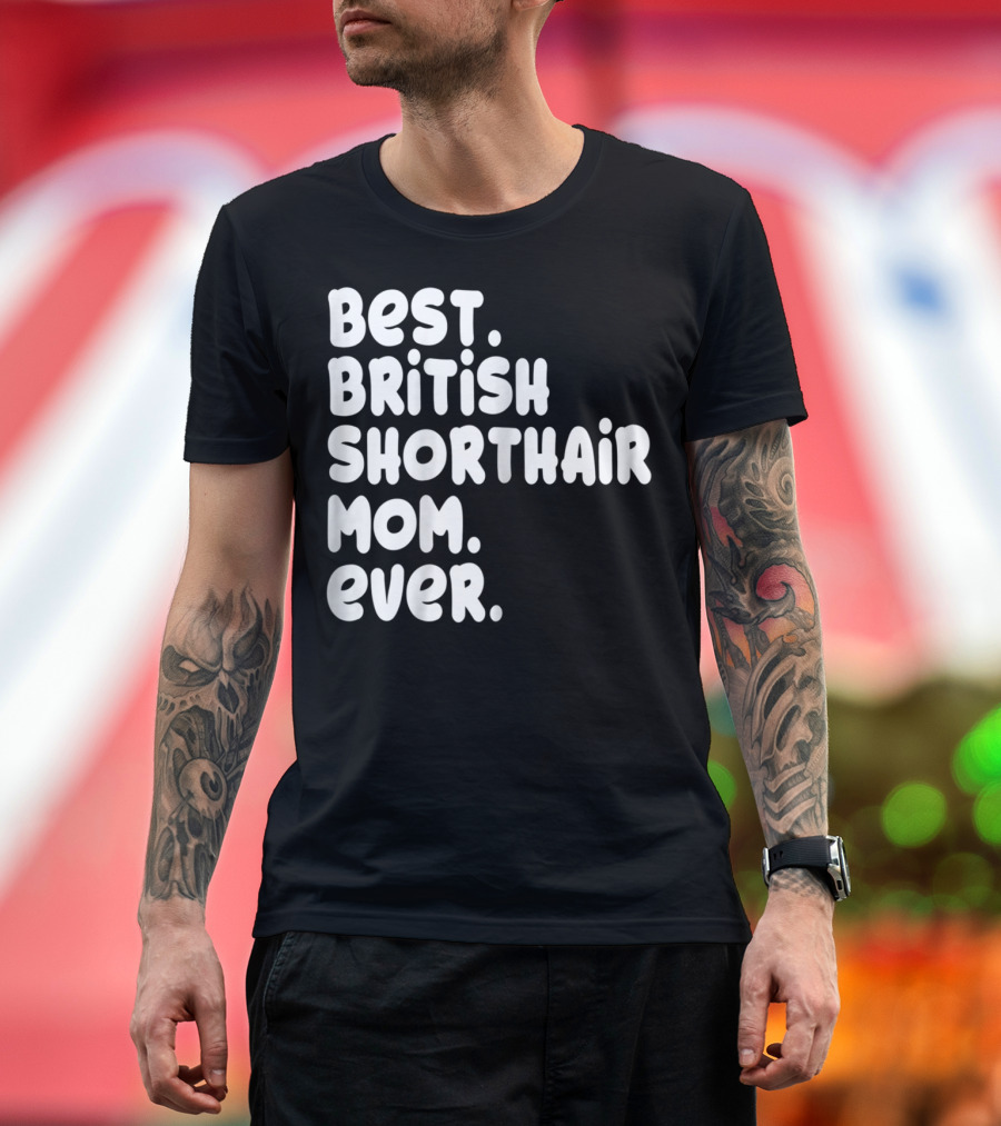 Best British Shorthair Mom Ever Owner Lover T-Shirt