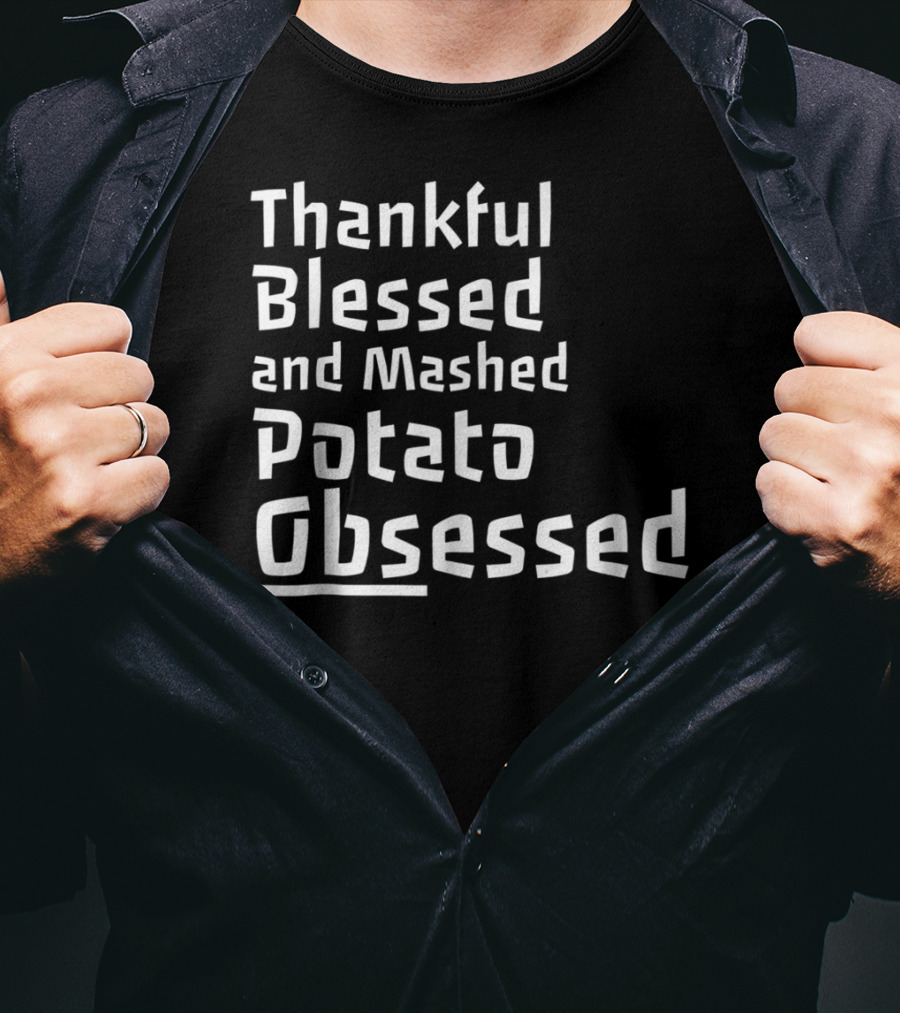 Thankful Blessed And Mashed Potato Obsessed Thanksgiving Day T-Shirt