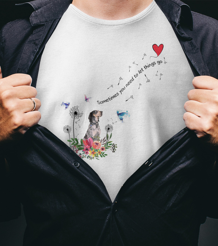 Bluetick Coonhound Dog Mom Dad87 Sometimes You Need To Let Things Go T-Shirt