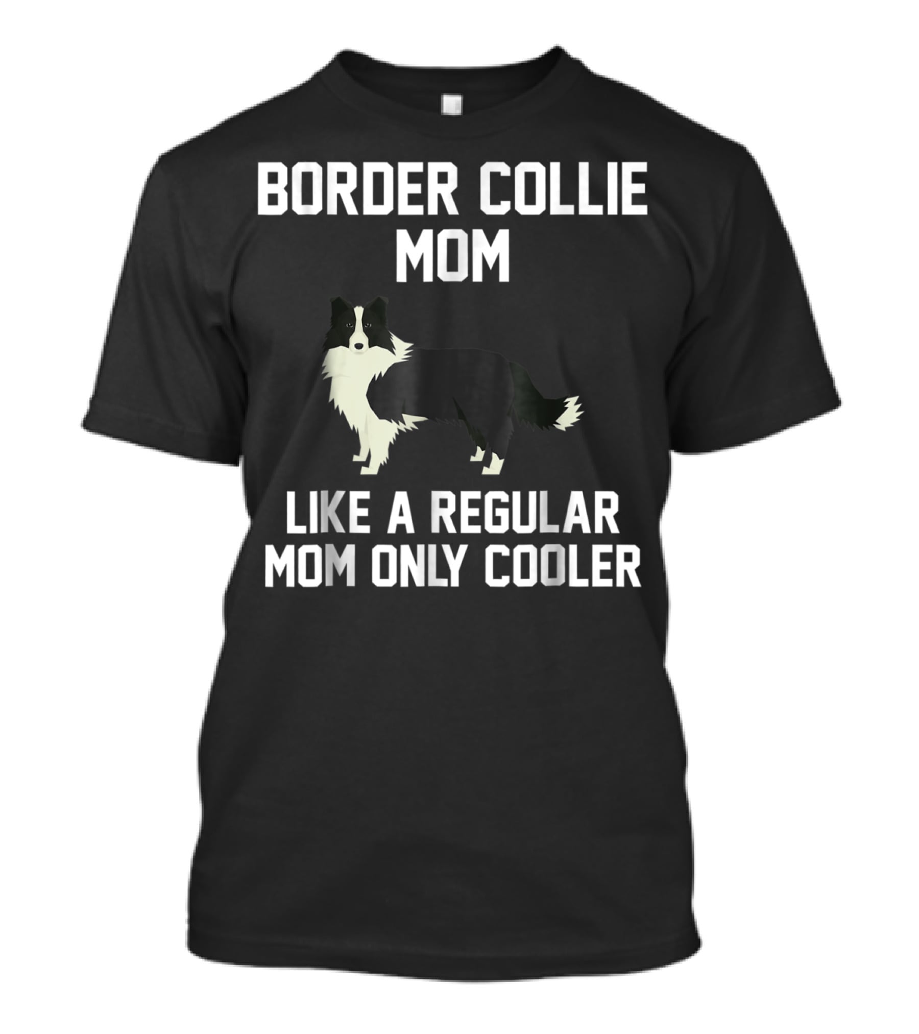 Border Collie Mom Like A Regular Mom Only Cooler T-Shirt
