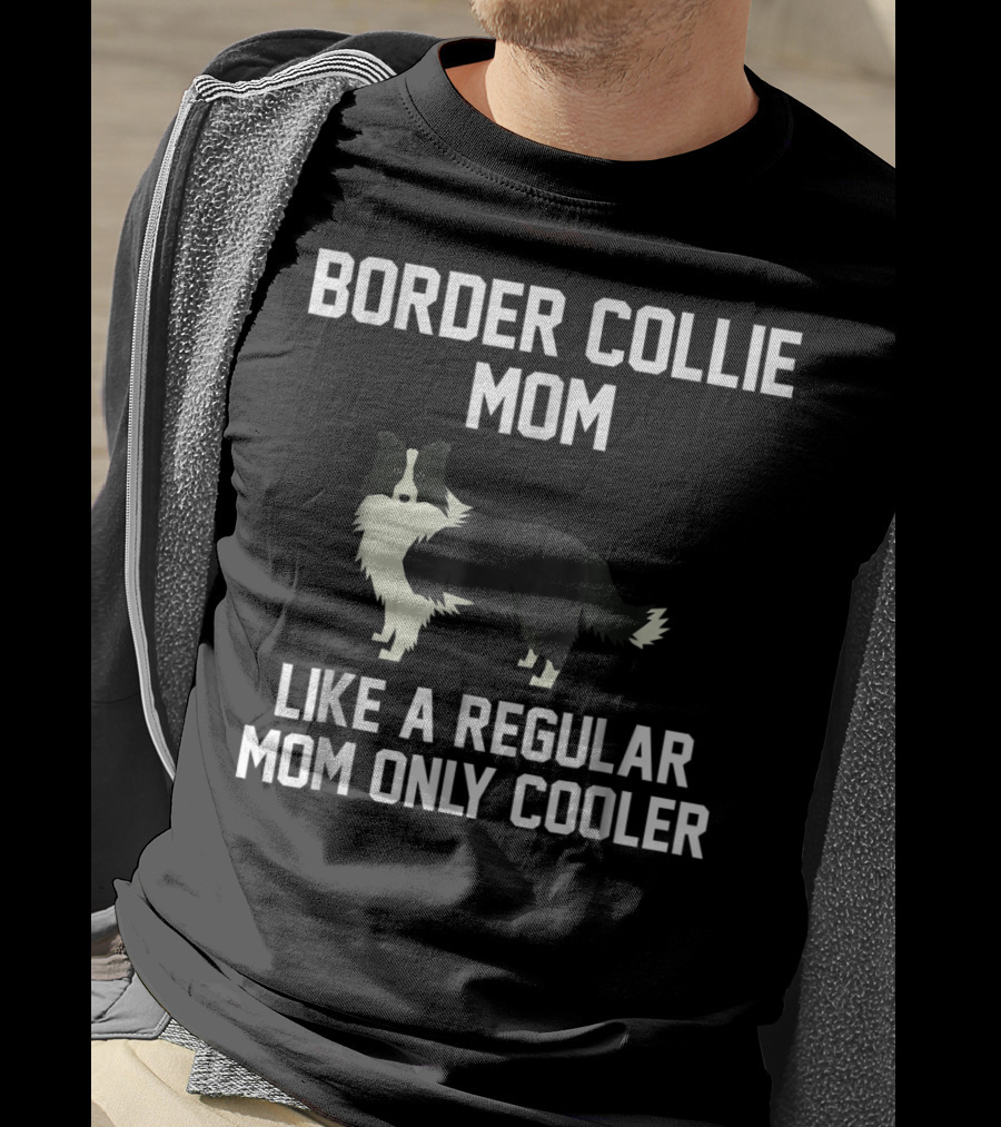 Border Collie Mom Like A Regular Mom Only Cooler T-Shirt