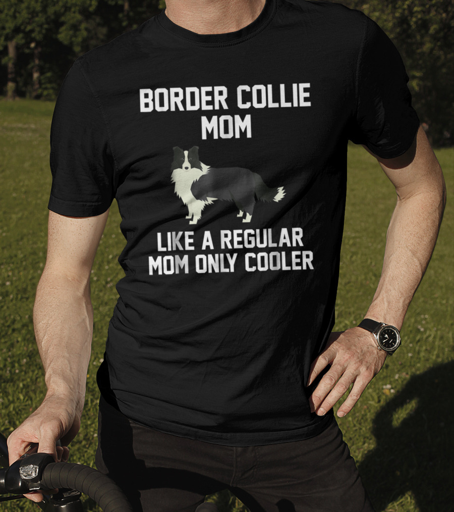 Border Collie Mom Like A Regular Mom Only Cooler T-Shirt
