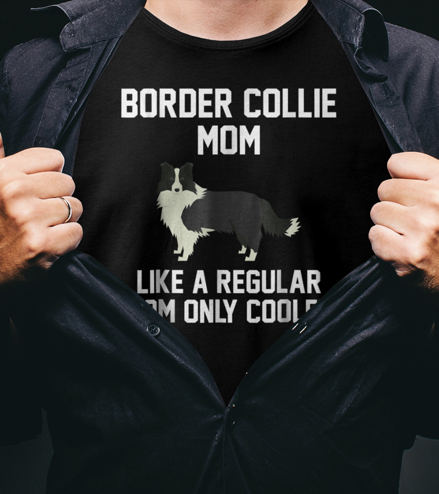 Border Collie Mom Like A Regular Mom Only Cooler T-Shirt