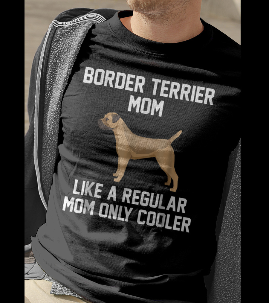 Border Terrier Mom Like A Regular Mom Only Cooler T-Shirt