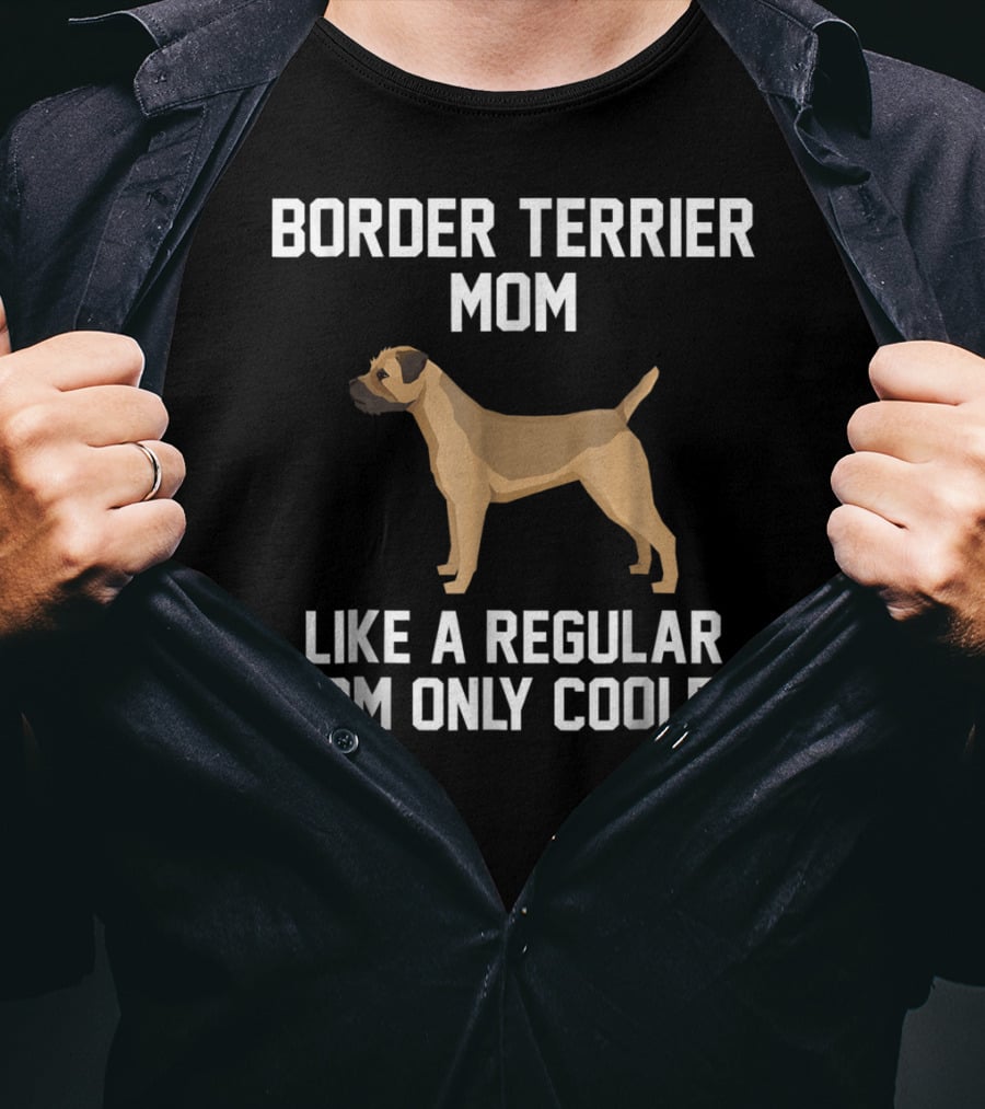 Border Terrier Mom Like A Regular Mom Only Cooler T-Shirt
