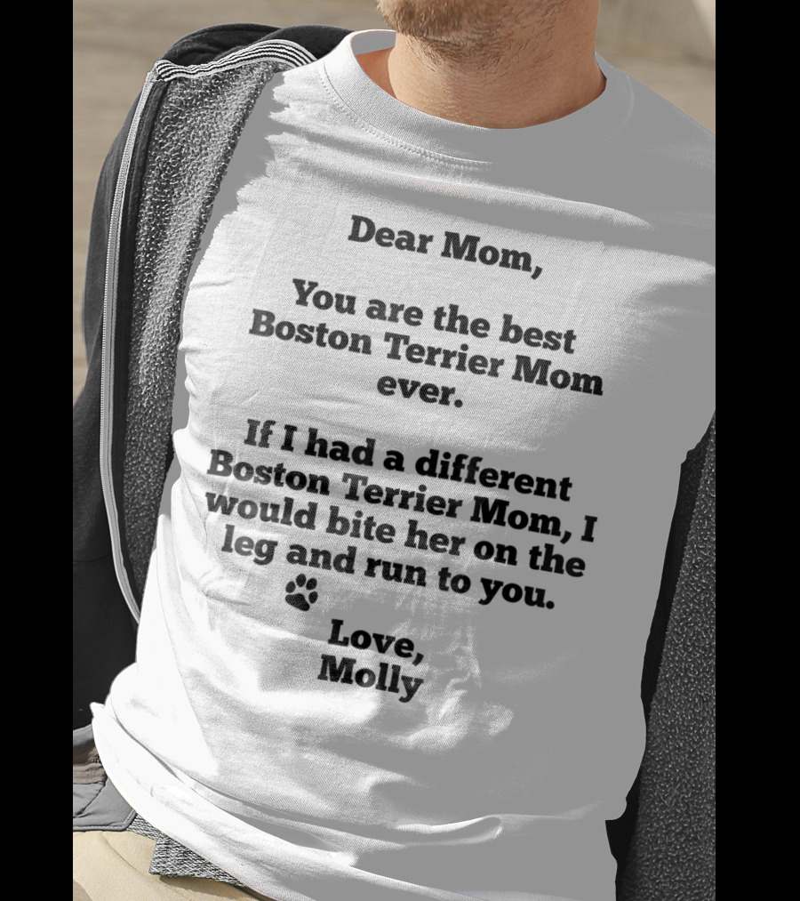 Dear Mom You Are The Best Boston Terrier Mom Ever Love Molly T-Shirt