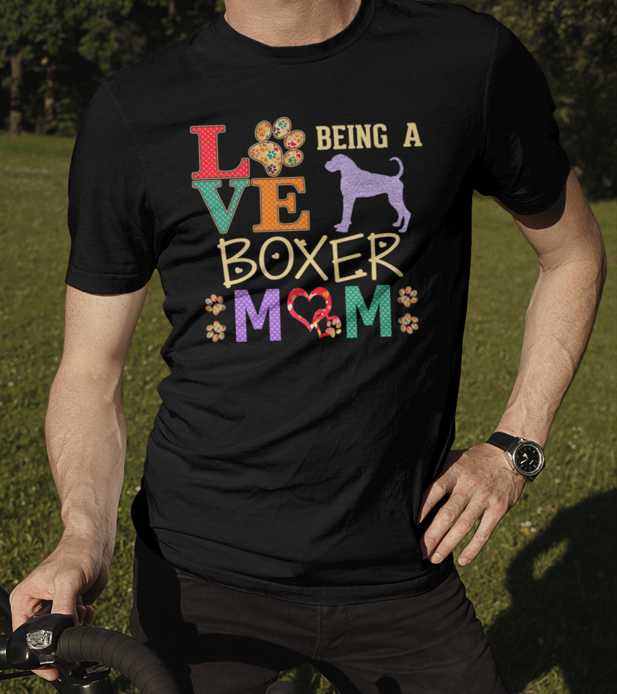 Love Being A Boxer Dog Mom T-Shirt