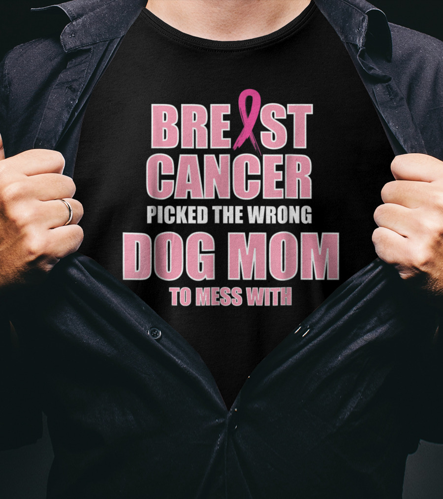 Breast Cancer Picked The Wrong Dog Mom To Mess T-Shirt