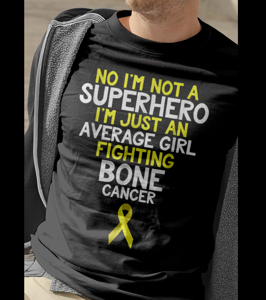 No I'm Not A Superhero I'm Just An Average Girl Fighting Bone Cancer T-Shirt