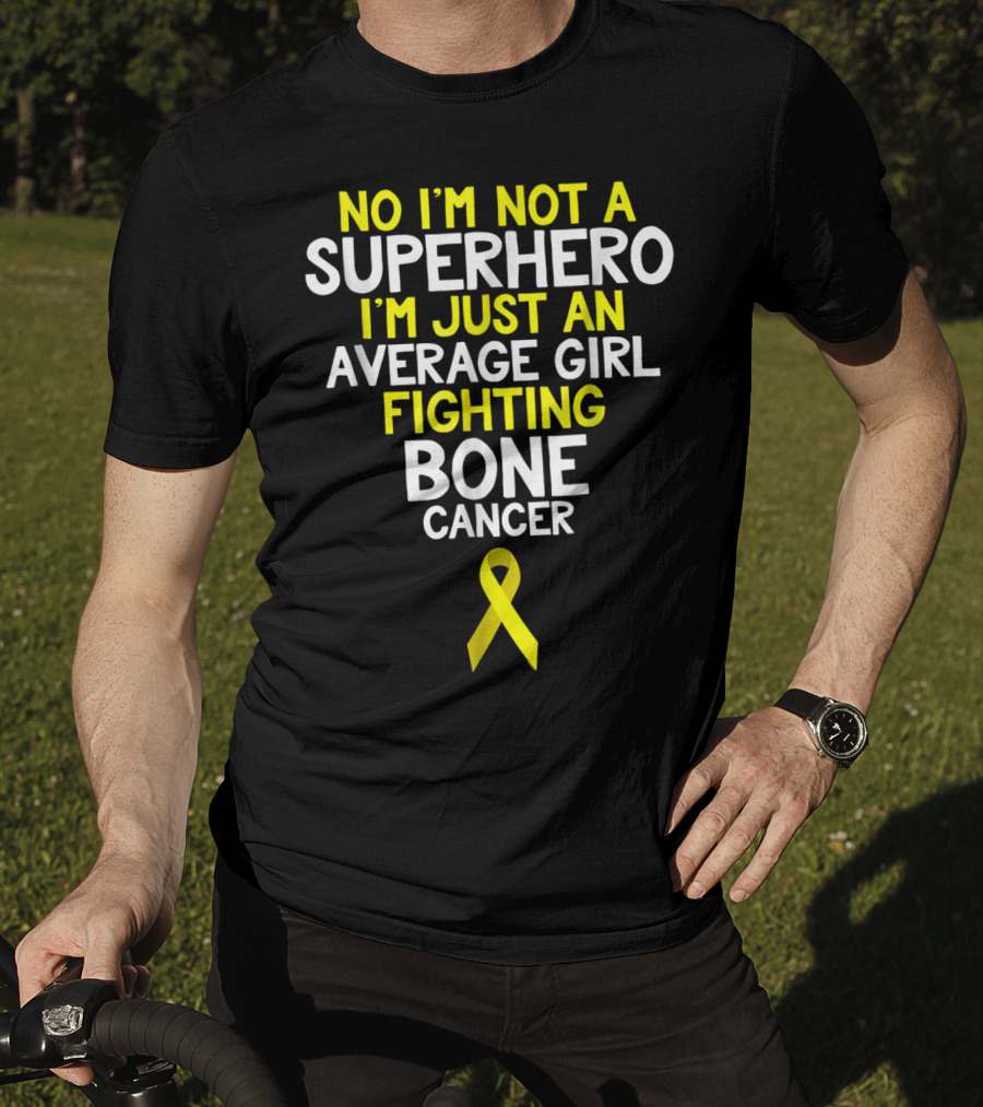 No I'm Not A Superhero I'm Just An Average Girl Fighting Bone Cancer T-Shirt