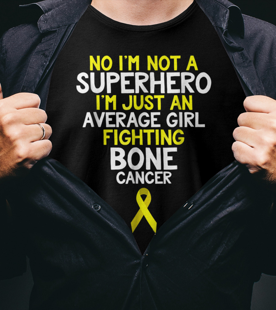 No I'm Not A Superhero I'm Just An Average Girl Fighting Bone Cancer T-Shirt