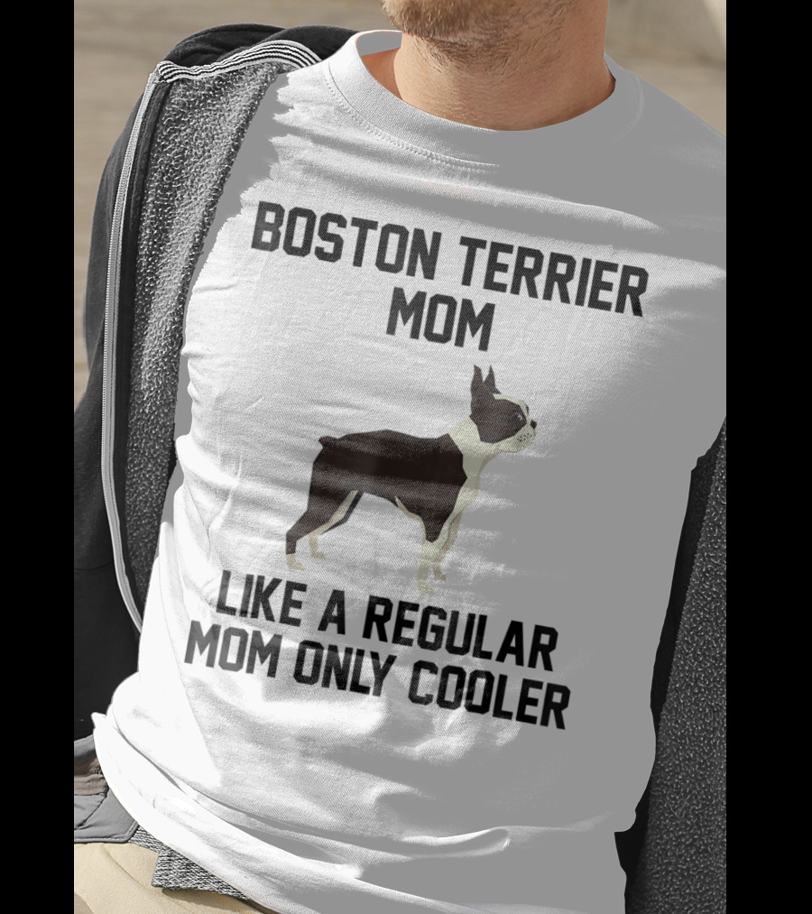 Boston Terrier Mom Like A Regular Mom Only Cooler T-Shirt