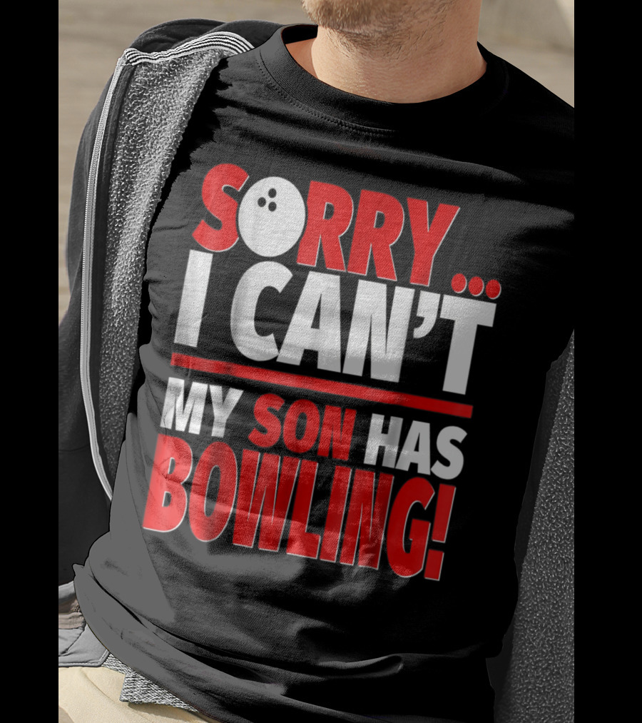 Sorry I Can't My Son Has Bowling T-Shirt