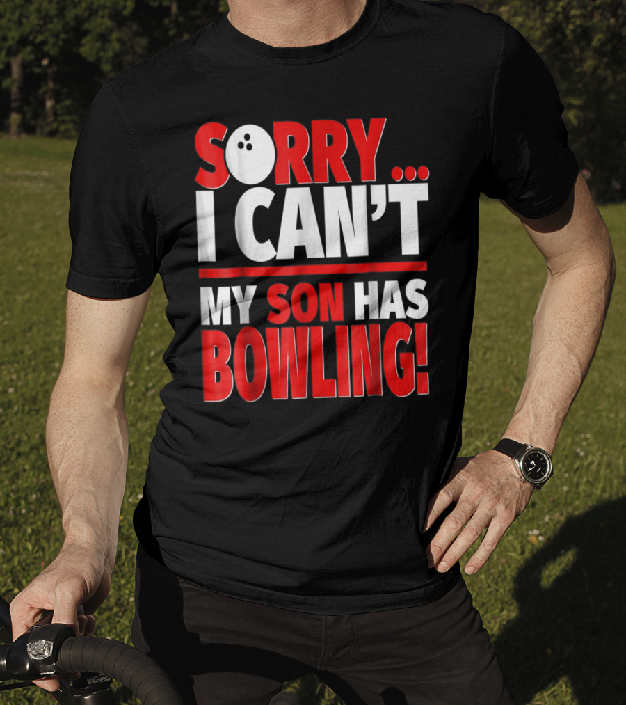 Sorry I Can't My Son Has Bowling T-Shirt