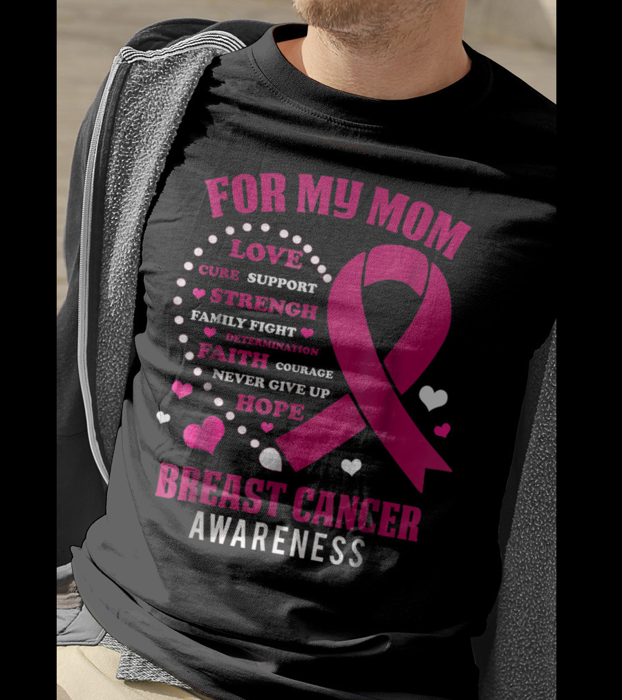 For My Mom Breast Cancer Awareness Love Strength Hope Courage T-Shirt