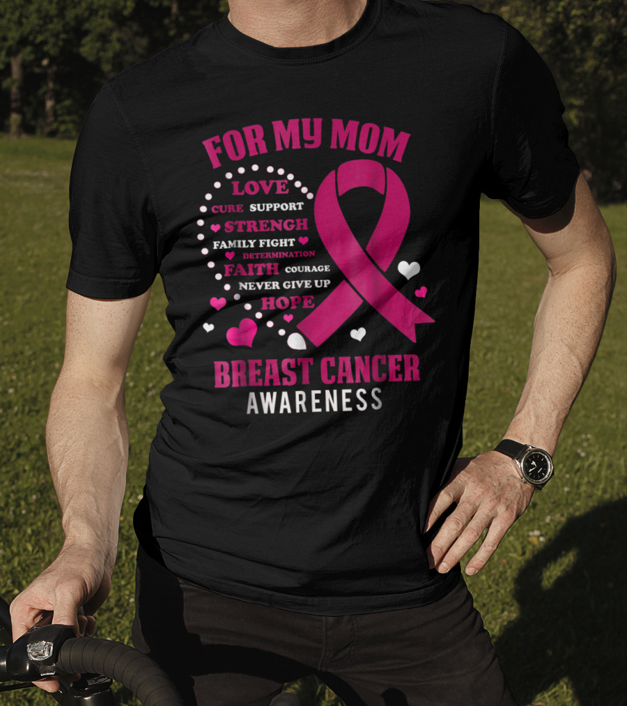For My Mom Breast Cancer Awareness Love Strength Hope Courage T-Shirt