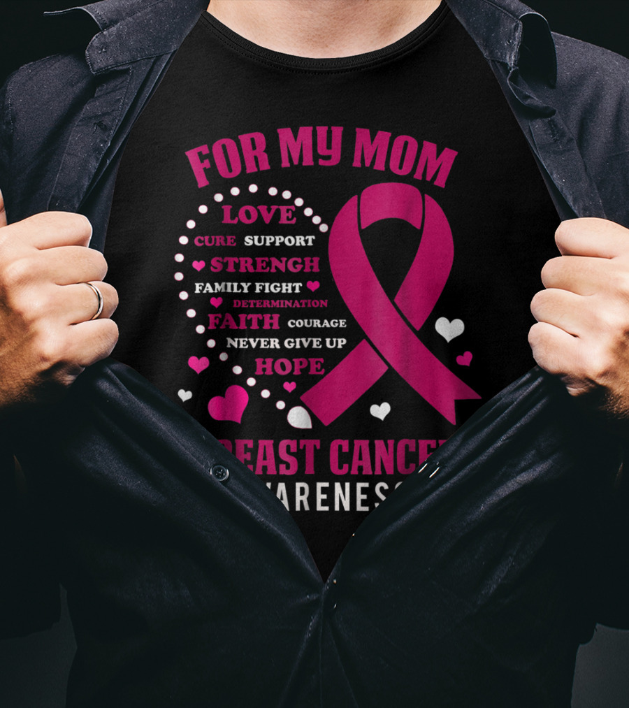 For My Mom Breast Cancer Awareness Love Strength Hope Courage T-Shirt