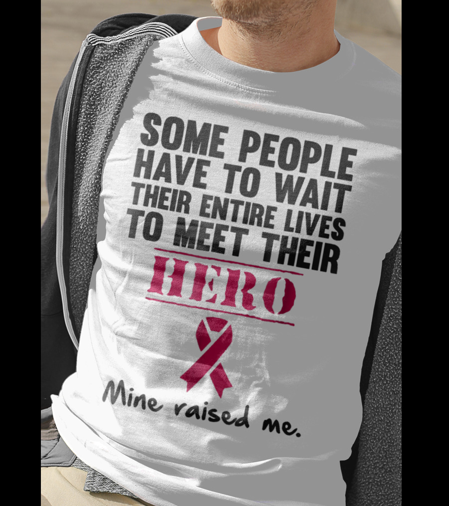 Some People Wait Their Entire Lives To Meet Their Hero Mine Raised Me Breast Cancer Pink T-Shirt