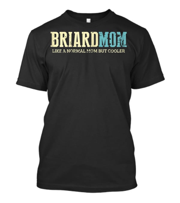 Briard Mom Like A Normal Mom But Cooler T-Shirt