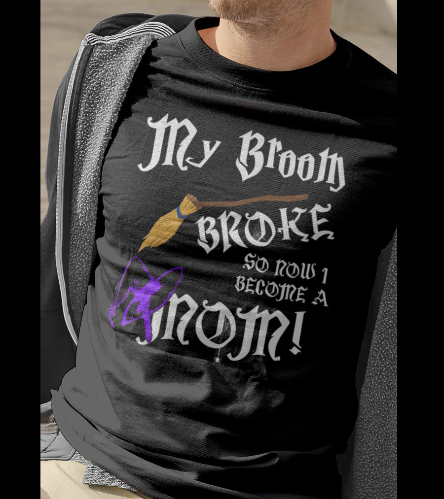 My Broom Broke So Now I Become A Mom T-Shirt
