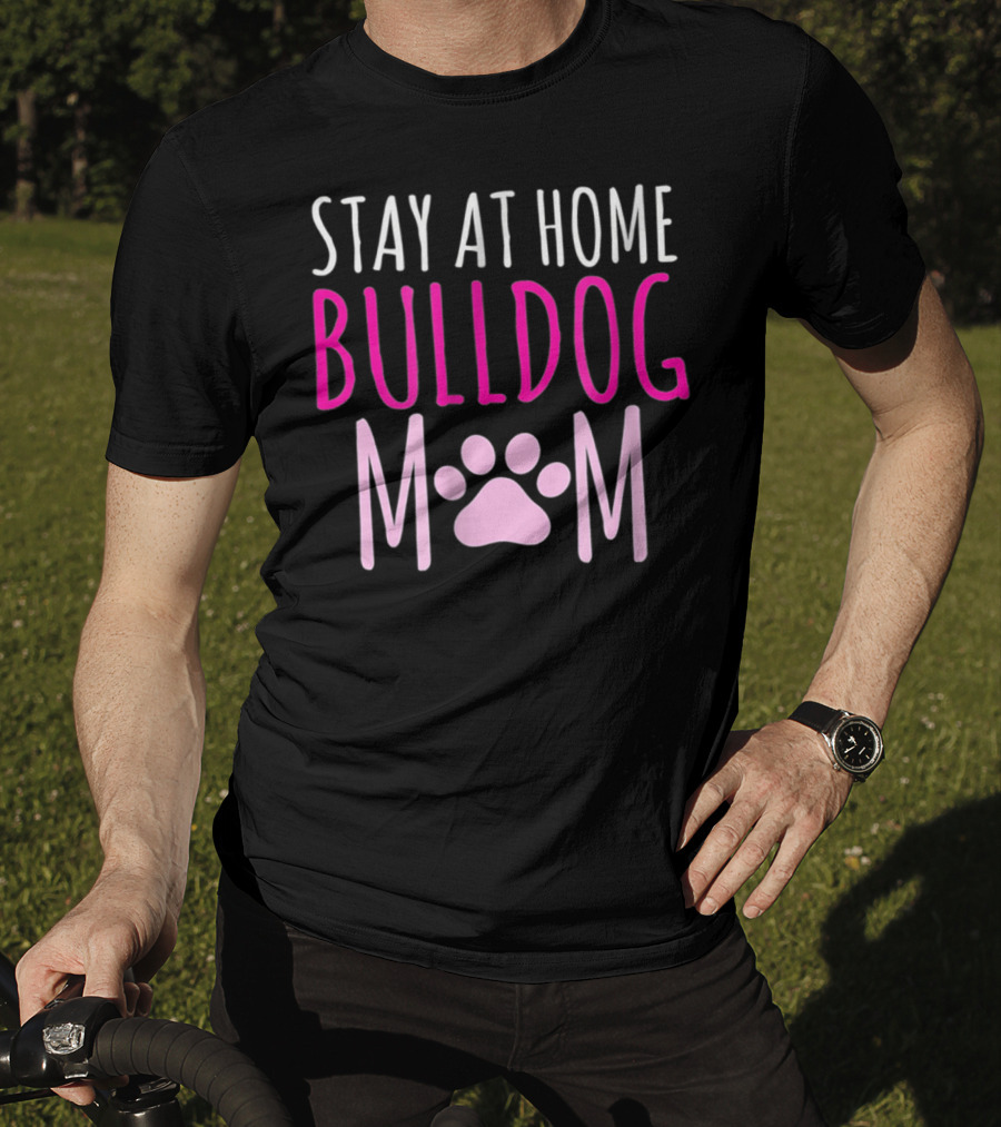 Stay At Home Bulldog Mom T-Shirt