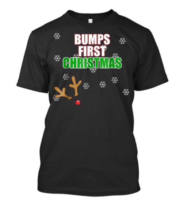 Bumps First Christmas Antlers Red Nose Snowflakes December Mom To Be T-Shirt