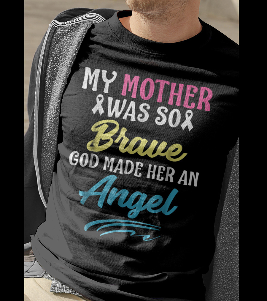 My Mother Was So Brave God Made Her An Angel T-Shirt