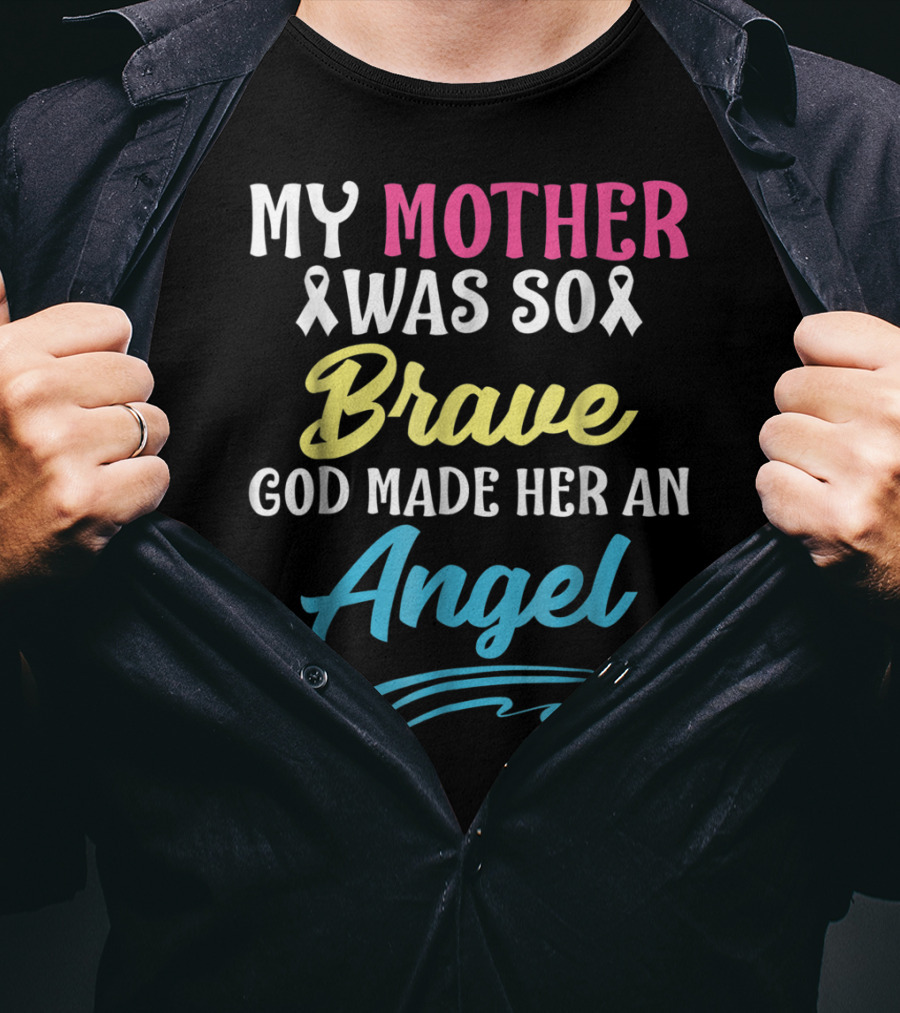 My Mother Was So Brave God Made Her An Angel T-Shirt