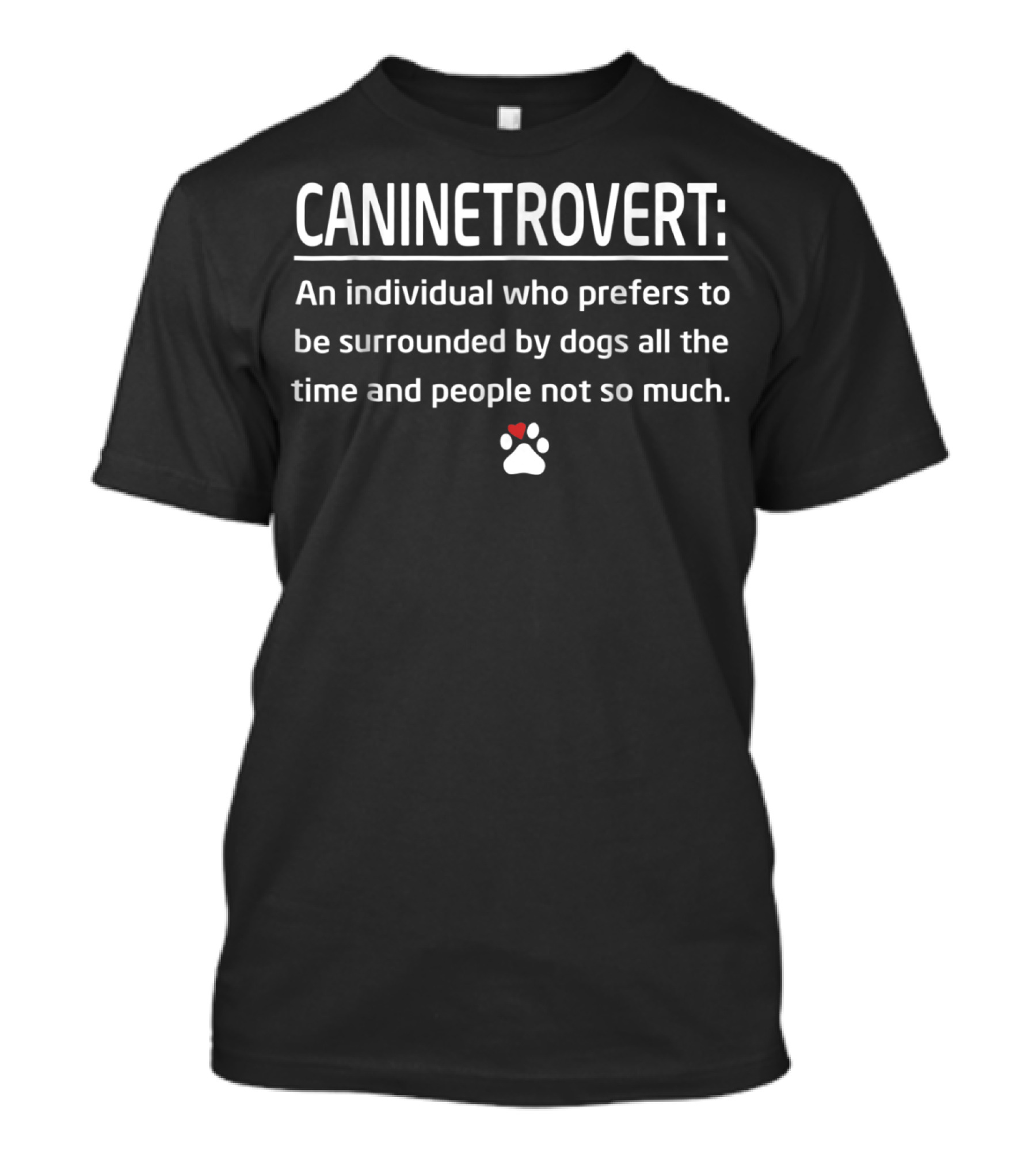 CANINETROVERT Definition Dog Mom Animal Lover Surrounded By Dogs Not People T-Shirt