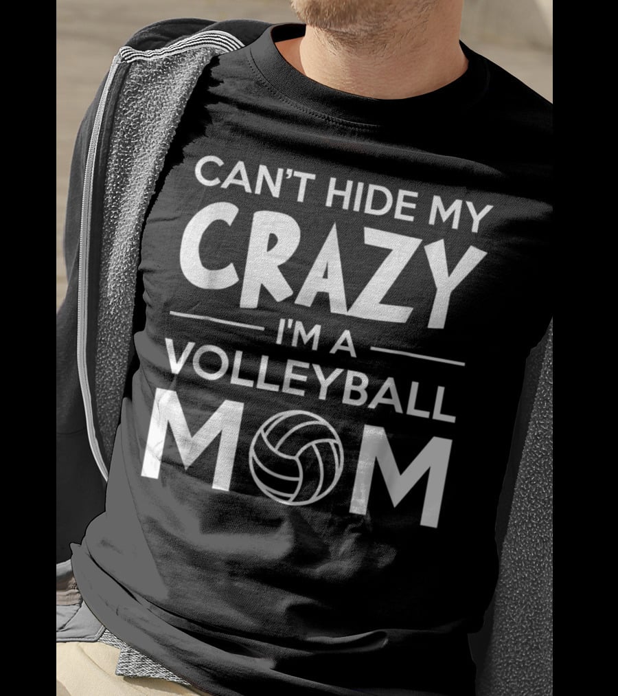Can't Hide My Crazy I'm A Volleyball Mom T-Shirt