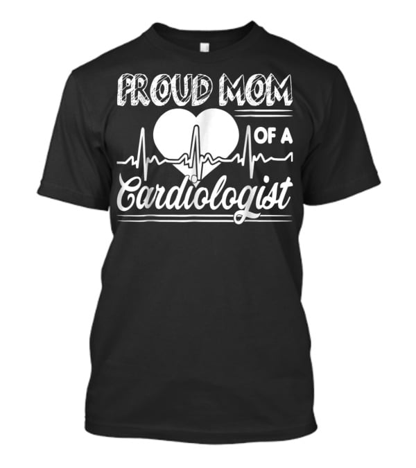 Proud Mom Of A Cardiologist Heartbeat T-Shirt