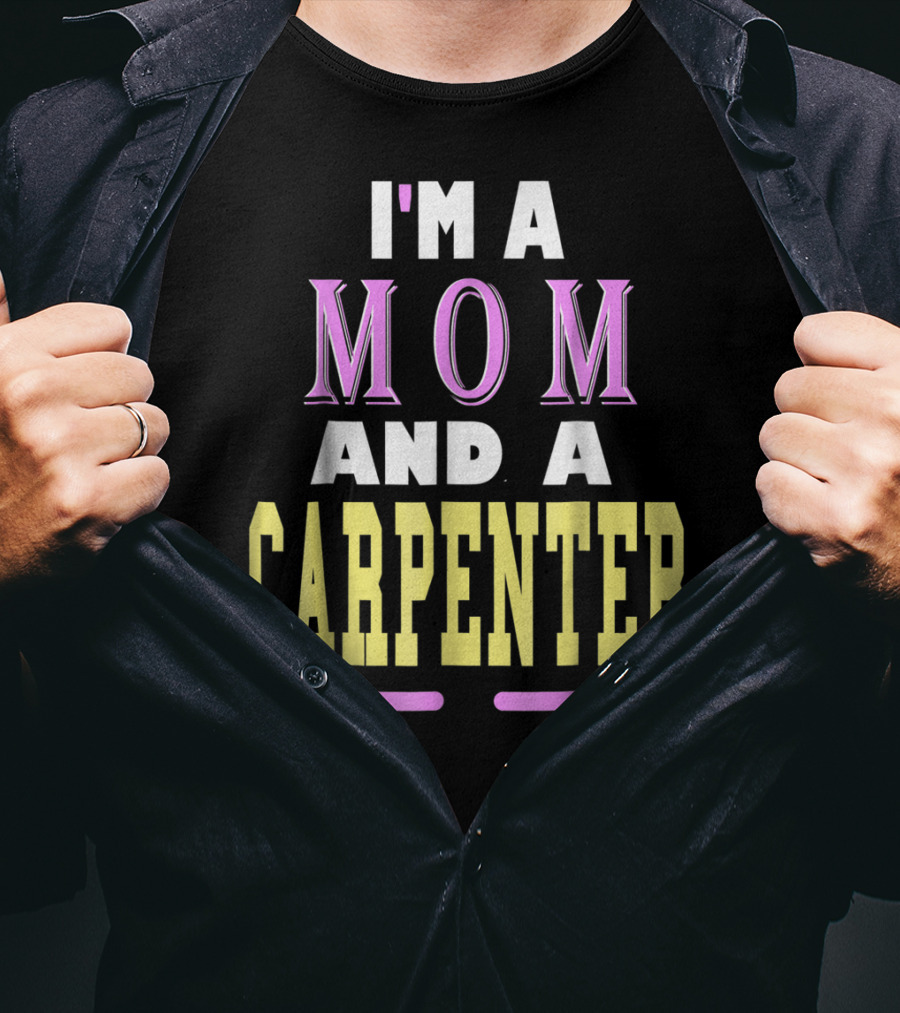 I'm A Mom And A Carpenter Mom T-Shirt